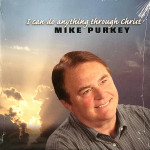 I Can Do All Things Through Christ - Mike Purkey